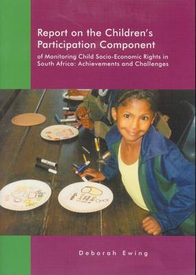 Report on the Children's Participation Component of Monitoring Child Socio-economic Rights in South Africa