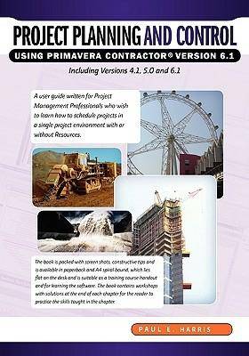 Project Planning and Control Using Primavera Contractor Version 6.1 Including Versions 4.1 and 5.0