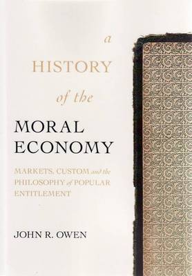 A History of the Moral Economy- Markets, Custom and the Philosophy of Popular Entitlement