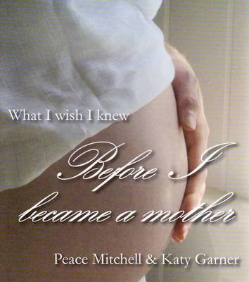 What I Wish I Knew Before I Became a Mother