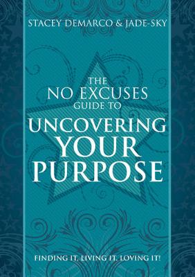 No Excuses Guide to Uncovering Your Purpose