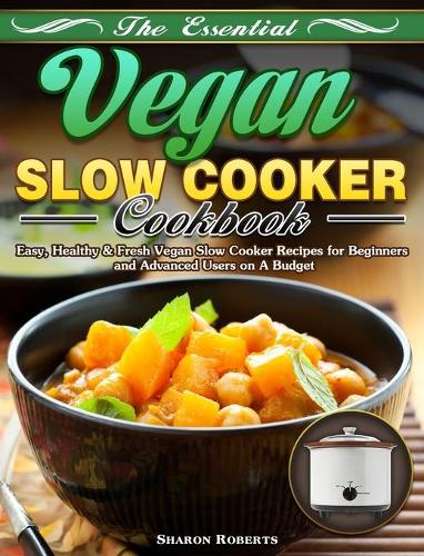 The Essential Vegan Slow Cooker Cookbook