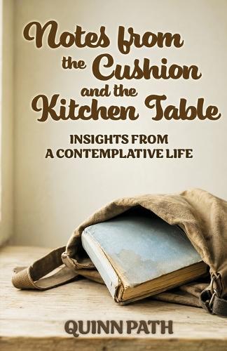 Notes from the Cushion and the Kitchen Table