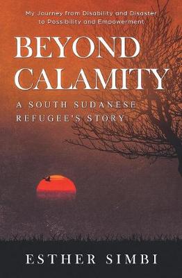 Beyond Calamity - A South Sudanese Refugee's Story