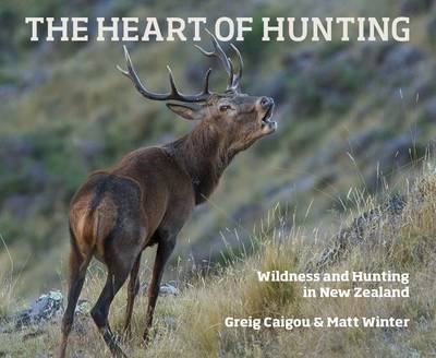 The Heart of Hunting: Wildness and Hunting in New Zealand