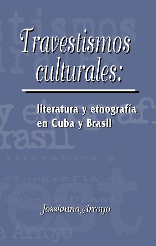 Travestismos culturales: literatura y etnografía en Cuba y Brasil