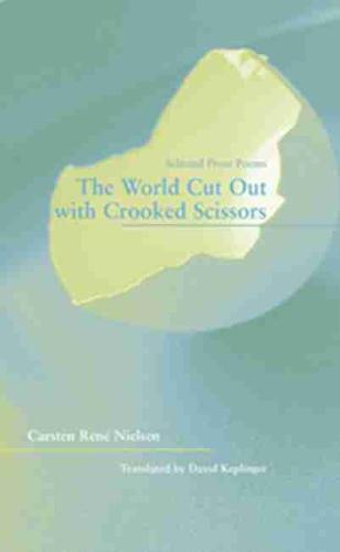 The World Cut Out with Crooked Scissors – Selected  Prose Poems