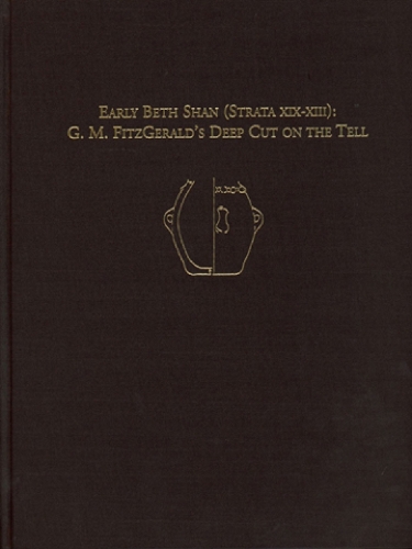 Early Beth Shan (Strata XIX–XIII) – G.M. Fitzgerald`s Deep Cut on the Tell