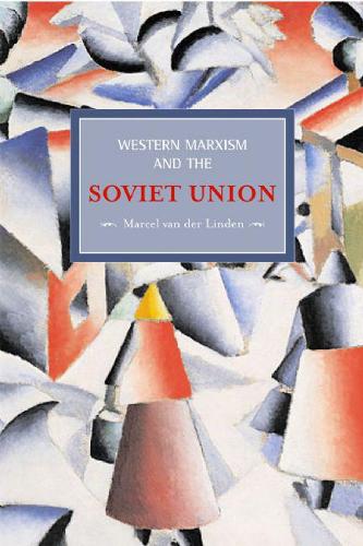 Western Marxism And The Soviet Union: A Survey Of Critical Theories And Debates Since 1917