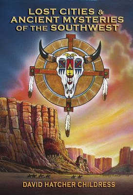 Lost Cities & Ancient Mysteries of the Southwest