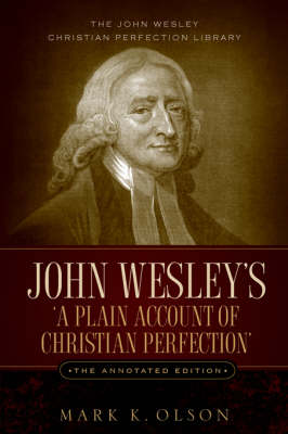 John Wesley's 'A Plain Account of Christian Perfection.' The Annotated Edition.