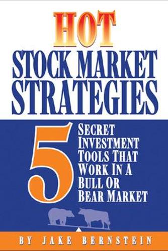 Hot Stock Market Strategies: 5 Secret Investment Tools That Work in a Bull or Bear Market