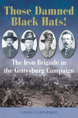 Those Damned Black Hats!: the Iron Brigade in the Gettysburgh Campaign
