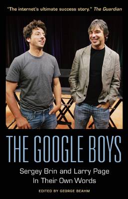 The Google Boys: Sergey Brin and Larry Page in Their Own Words