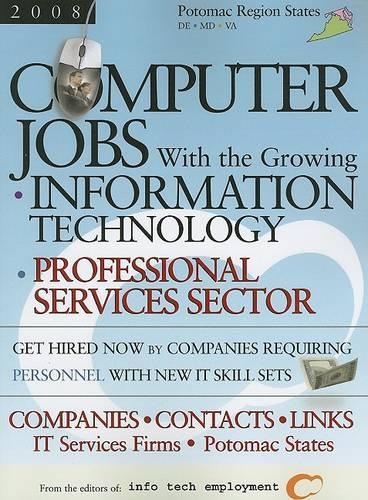 Computer Jobs with the Growing Information Technology Professional Services Sector [2008] Companies-Contacts-Links - IT Services Firms - Potomac Region States