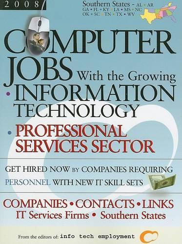 Computer Jobs with the Growing Information Technology Professional Services Sector [2008] Companies-Contacts-Links - IT Services Firms - Southern States