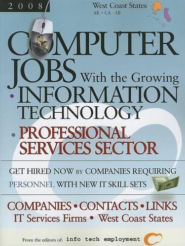 Computer Jobs with the Growing Information Technology Professional Services Sector [2008] Companies-Contacts-Links - IT Services Firms - West Coast States
