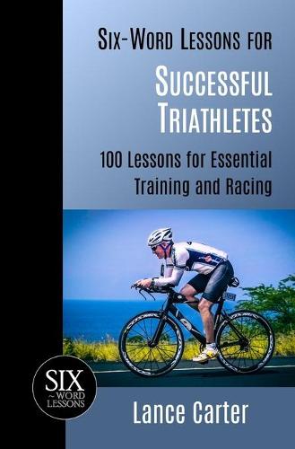 Six-Word Lessons for Successful Triathletes