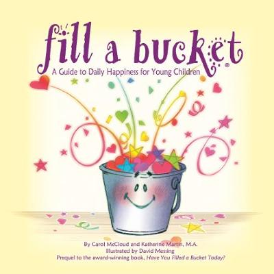 Fill A Bucket: A Guide To Daily Happiness For Young Children