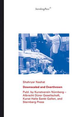 Shahryar Nashat - Downscaled and Overthrown