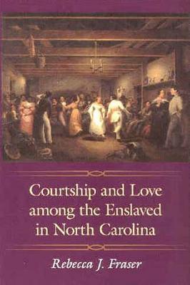 Courtship and Love Among the Enslaved in North Carolina