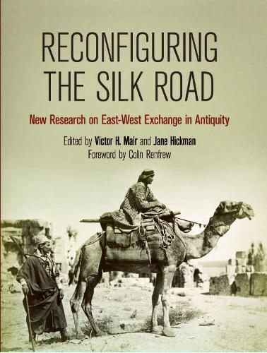 Reconfiguring the Silk Road – New Research on East–West Exchange in Antiquity