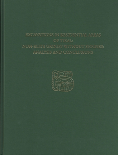 Excavations in Residential Areas of Tikal––Nonel – Tikal Report 20B