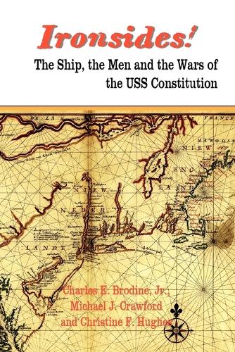 IRONSIDES! The Ship, the Men and the Wars of the USS Constitution