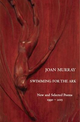 Swimming For The Ark: New & Selected Poems 1990-2015