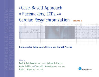 A Case-Based Approach to Pacemakers, ICDs, and Cardiac Resynchronization: Volume 1