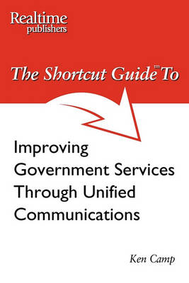 The Shortcut Guide to Improving Government Services Through Unified Communications