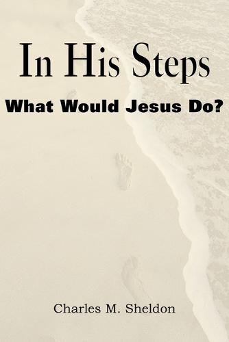 In His Steps, What Would Jesus Do?