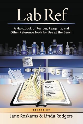 Lab Ref, Volume 1 a Handbook of Recipes, Reagents, and Other Reference Tools for Use at the Bench
