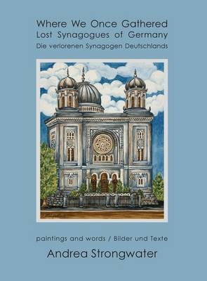 Where We Once Gathered, Lost Synagogues of Germany