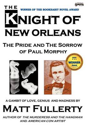 The Knight of New Orleans, the Pride and the Sorrow of Paul Morphy