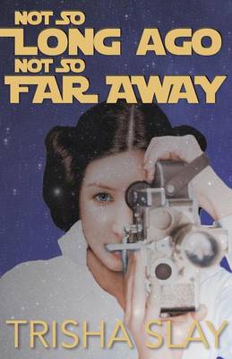 Not So Long Ago, Not So Far Away