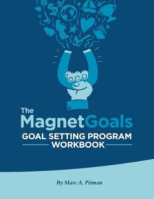 The Magnetgoals Goal Setting Program Workbook