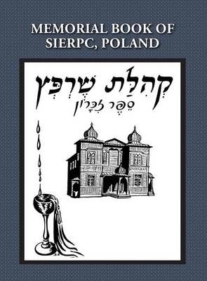 Memorial (Yizkor) Book of the Community of Sierpc, Poland - Translation of Kehilat Sierpc; Sefer Zikaron