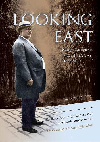 Looking East – William Howard Taft and the 1905 U.S. Diplomatic Mission to Asia: the Photographs of Harry Fowler Woods