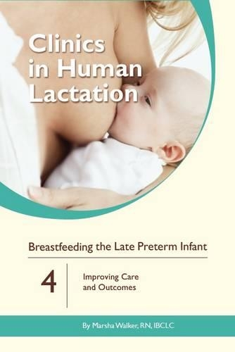 Clinics in Human Lactation: Breastfeeding the Late Preterm Infants: v. 4