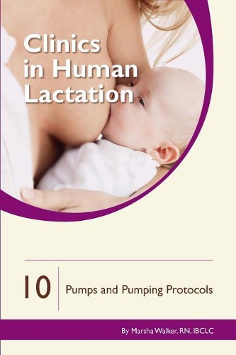Clinics in Human Lactation 10: Breast Pumps & Pumping Protocols