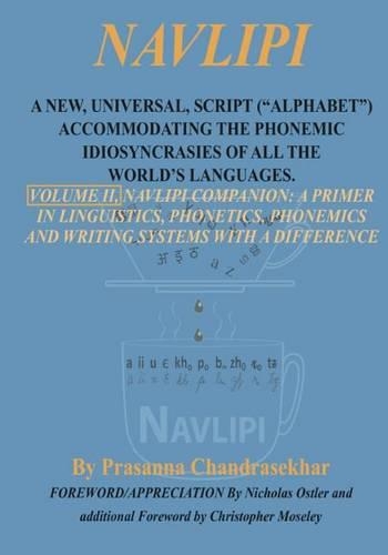 Navlipi, Volume 2, A New, Universal, Script ("Alphabet") Accommodating the Phonemic Idiosyncrasies of All the World's Languages.