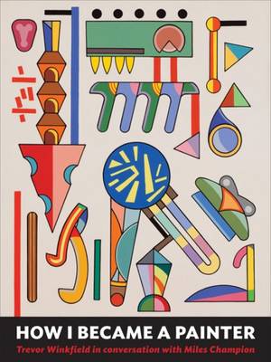 Trevor Winkfield - How I Became a Painter