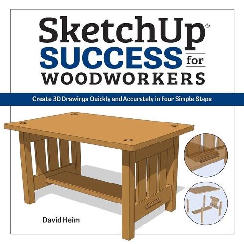 SketchUp Success for Woodworkers: Create 3D Drawings Quickly