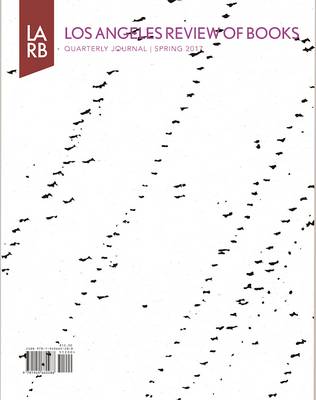 Los Angeles Review of Books Quarterly Journal Spring 2017