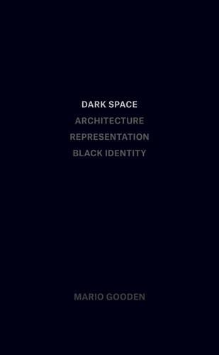 Dark Space – Architecture, Representation, Black Identity