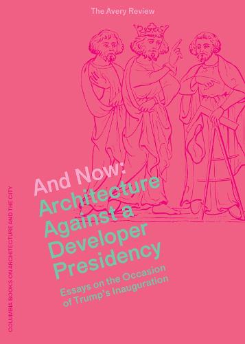 And Now – Architecture Against a Developer Presidency (Essays on the Occasion of Trump`s Inauguration)