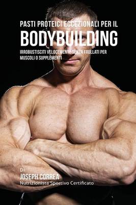 Pasti Proteici Eccezionali Per Il Bodybuilding