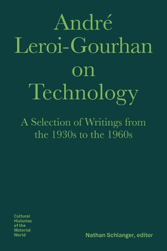 André Leroi–Gourhan on Technology, Evolution, an – A Selection of Texts and Writings from the 1930s to the 1970s