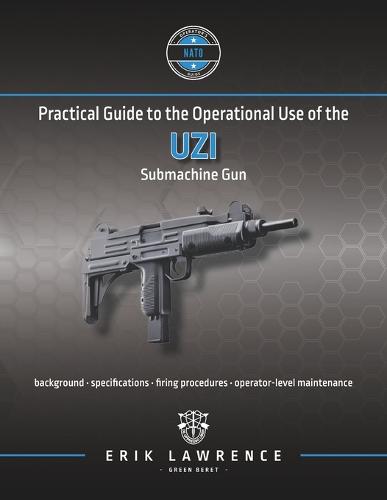 Practical Guide to the Operational Use of the Uzi Submachine Gun